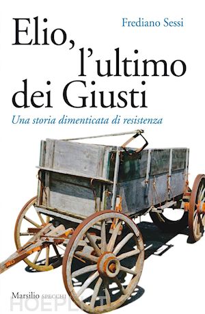 sessi frediano - elio, l'ultimo dei giusti