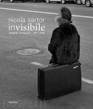 sartor nicola - invisibile. fotografie 1977-2020. ediz. illustrata