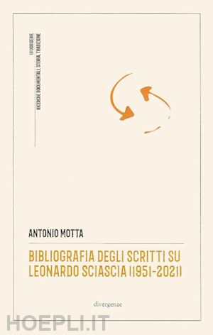 motta antonio - bibliografia degli scritti su leonardo sciascia (1951-2021)