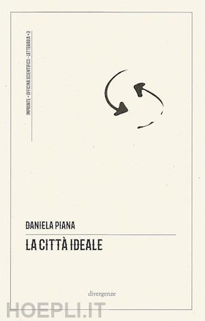 piana daniela; campanella l. (curatore); miani p. (curatore); cancellu e. (curatore) - la citta' ideale