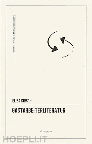 kirsch elisa; mercurio a. (curatore) - gastarbeiterliteratur. la letteratura interculturale: tre poeti italiani in germ