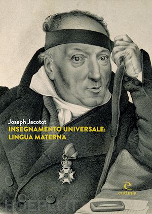 jacotot joseph; ranciere jacques (pref.); campaila giovanni (curatore) - insegnamento universale: lingua materna