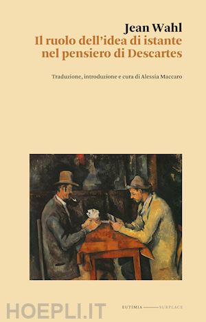 wahl jean - il ruolo dell'idea di istante nella filosofia di descartes