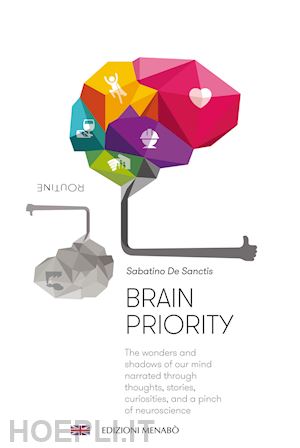 de sanctis sabatino - brain priority. the wonders and shadows of our mind narrated through thoughts, stories, curiosities, and a pinch of neuroscience