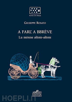 rosato giuseppe - a farl'a bbreve. lu monne alèste alèste