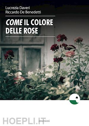 daveri lucrezia; de benedetti riccardo - come il colore delle rose