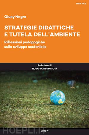 negro giusy - strategie didattiche e tutela dell'ambiente. riflessioni pedagogiche sullo svilu