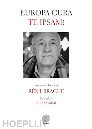 grimi e.(curatore) - europa cura te ipsam! essays in honor of rémi brague