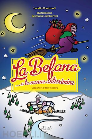 fontanelli lorella - la befana... e le nonne anticrimine