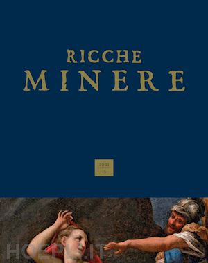 pavanello g.(curatore) - ricche minere. rivista semestrale di storia dell'arte (2021). vol. 15