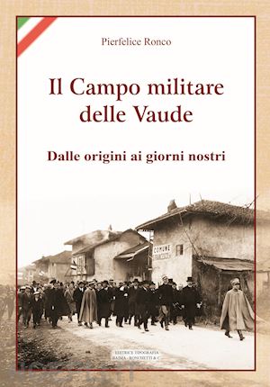 ronco pierfelice - il campo militare delle vaude. dalle origini ai giorni nostri