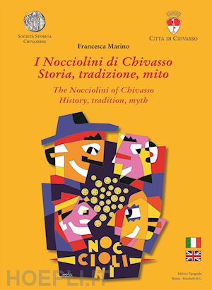 marino francesca - i nocciolini di chivasso. storia, tradizione, mito-the nocciolini of chivasso. history, tradition, myth. ediz. bilingue