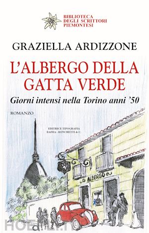 ardizzone graziella - l'albergo della gatta verde. giorni intensi nella torino anni '50