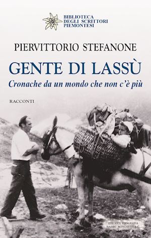 stefanone piervittorio - gente di lassù. cronache da un mondo che non c'è più