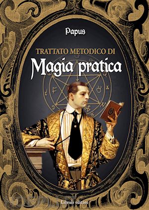 papus - trattato metodico di magia pratica