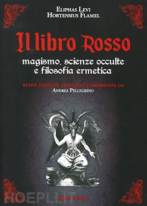 levi eliphas; flamel hortensius; pellegrino a. (curatore) - il libro rosso. magismo, scienze occulte e filosofia ermetica. nuova ediz.