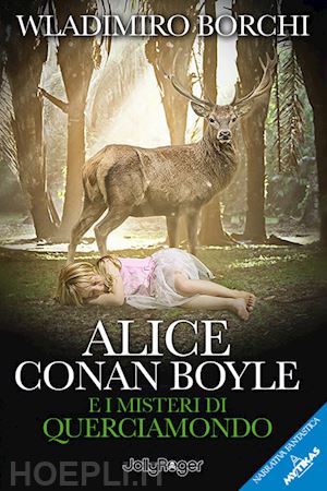 borchi wladimiro - alice conan boyle e i misteri di querciamondo