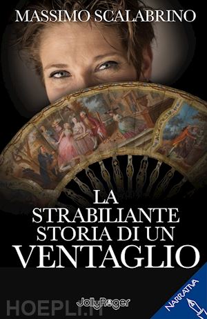 scalabrino massimo - la strabiliante storia di un ventaglio