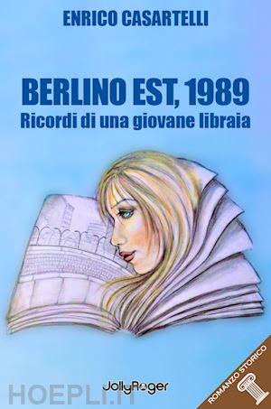 casartelli enrico - berlino est, 1989. i ricordi di una giovane libraia. con segnalibro