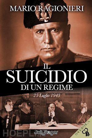 ragionieri mario - il suicidio di un regime. 25 luglio 1943. con segnalibro