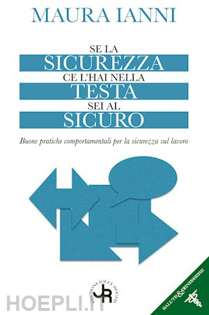 ianni maura - se la sicurezza ce l'hai nella testa sei al sicuro. buone pratiche comportamentali per la sicurezza sul lavoro