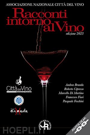 associazione nazionale città del vino(curatore) - racconti intorno al vino. edizione 2023