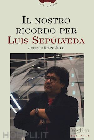 sicco renzo (curatore) - il nostro ricordo per luis sepulveda