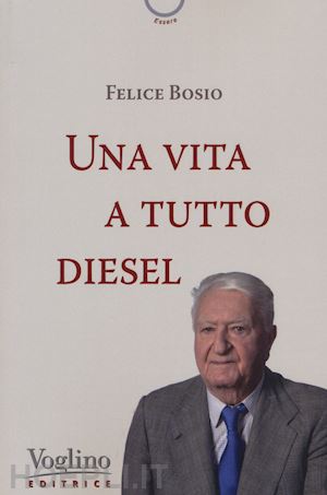 bosio felice - una vita a tutto diesel