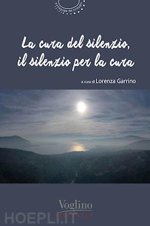 garrino l.(curatore) - la cura del silenzio, il silenzio per la cura