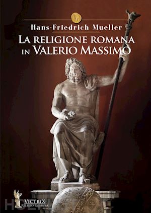 mueller hans-friedrick - la religione romana in valerio massimo