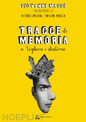 maggi giovanni - tracce di memoria. a voghera e dintorni