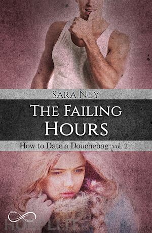 ney sara - the failing hours. how to date a douchebag . vol. 2