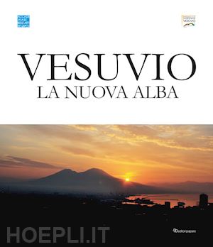 donato f.(curatore) - vesuvio. la nuova alba. catalogo della mostra (napoli, 3-30 giugno 2019). ediz. italiana e inglese