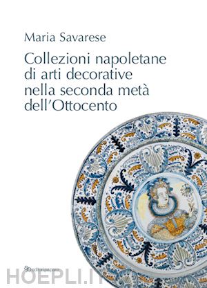 savarese maria - collezioni napoletane di arti decorative nella seconda metà dell'ottocento
