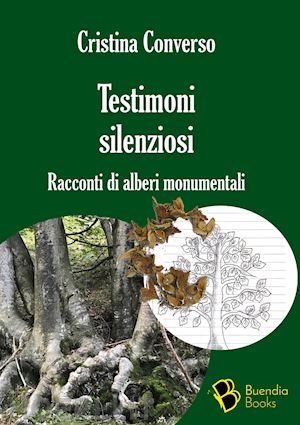 converso cristina - testimoni silenziosi. storie di alberi monumentali