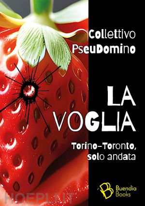 collettivo pseudomino - la voglia. torino-toronto, solo andata