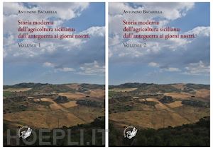 bacarella antonino - storia moderna dell'agricoltura siciliana: dall'anteguerra ai giorni nostri. vol