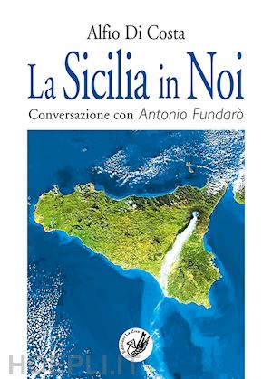 di costa alfio - la sicilia in noi. conversazione con antonio fundarò