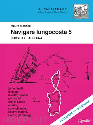 mancini mauro - navigare lungocosta vol. 5: corsica e sardegna