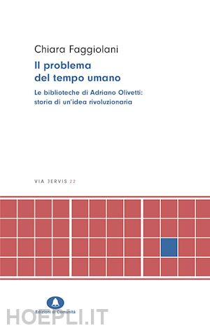 faggiolani chiara - il problema del tempo umano. le biblioteche di adriano olivetti