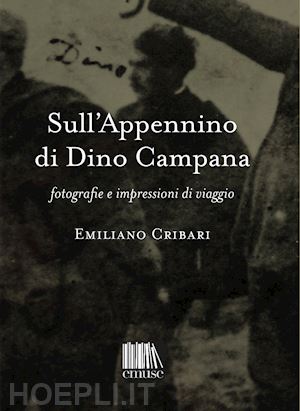 cribari emiliano - sull'appennino di dino campana. fotografie e impressioni di viaggio