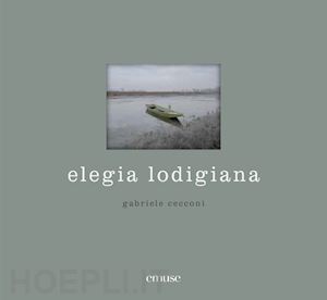 cecconi gabriele - elegia lodigiana. ediz. a colori