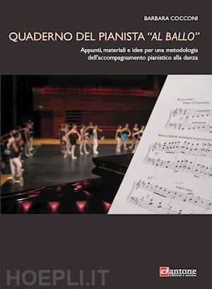 cocconi barbara - quaderno del pianista «al ballo». appunti, materiali e idee per una metodologia dell'accompagnamento pianistico alla danza
