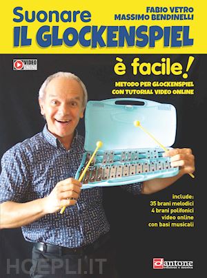 vetro fabio; bendinelli massimo - suonare il glockenspiel e' facile! metodo per glockenspiel. con video online