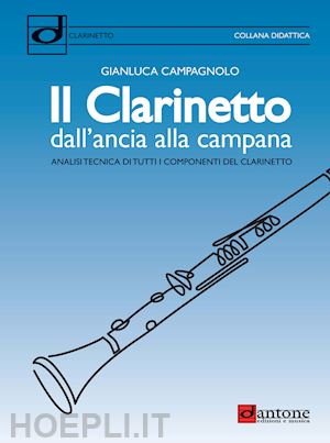 campagnolo gianluca - il clarinetto dall'ancia alla campana. analisi tecnica di tutti i componenti del clarinetto