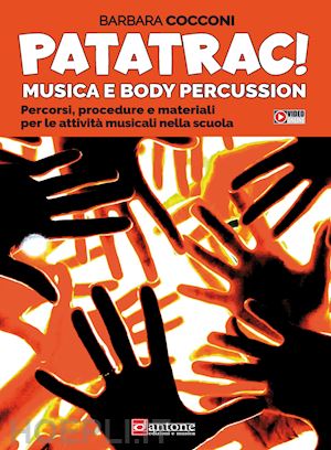 cocconi barbara - patatrac! musica e body percussion. percorsi, procedure e materiali per le attività musicali nella scuola