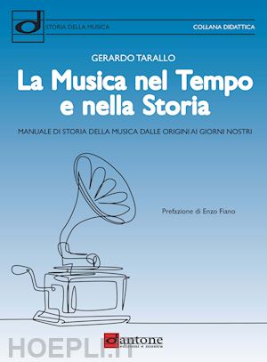 tarallo gerardo - la musica nel tempo e nella storia. manuale di storia della musica dalle origini ai giorni nostri