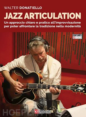 donatiello walter - jazz articulation. un approccio chiaro e pratico all'improvvisazione per poter affrontare la tradizione nella modernità. metodo