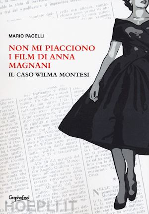 pacelli mario - non mi piacciono i film di anna magnani. il caso wilma montesi