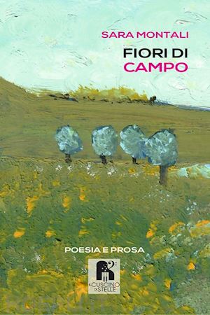 montali sara - fiori di campo. poesia e prosa